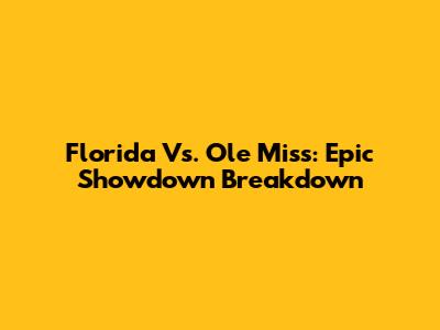 Florida Vs. Ole Miss: Epic Showdown Breakdown