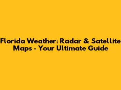 Florida Weather: Radar & Satellite Maps - Your Ultimate Guide