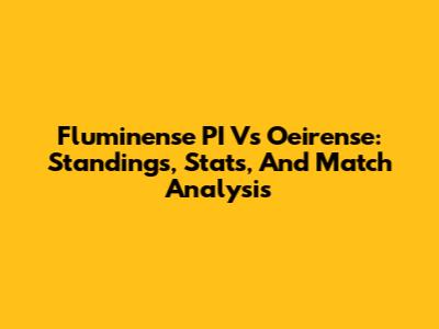 Fluminense PI Vs Oeirense: Standings, Stats, And Match Analysis