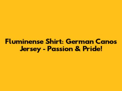Fluminense Shirt: German Cano's Jersey - Passion & Pride!
