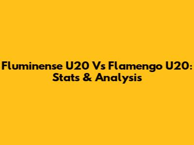 Fluminense U20 Vs Flamengo U20: Stats & Analysis