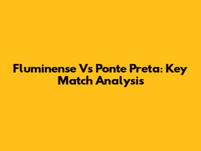 Fluminense Vs Ponte Preta: Key Match Analysis