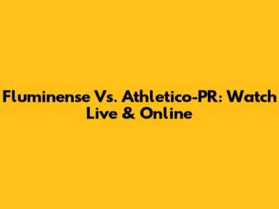 Fluminense Vs. Athletico-PR: Watch Live & Online