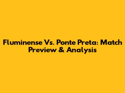 Fluminense Vs. Ponte Preta: Match Preview & Analysis