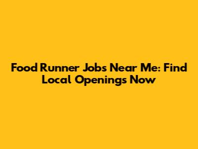 Food Runner Jobs Near Me: Find Local Openings Now
