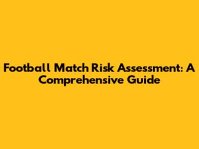 Football Match Risk Assessment: A Comprehensive Guide