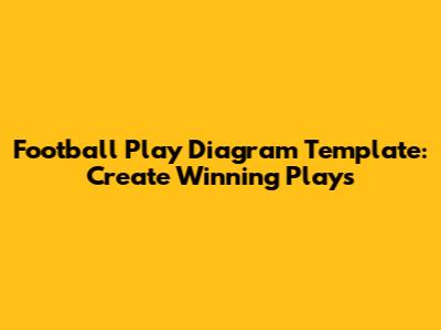 Football Play Diagram Template: Create Winning Plays