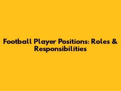 Football Player Positions: Roles & Responsibilities