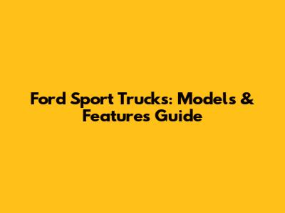 Ford Sport Trucks: Models & Features Guide