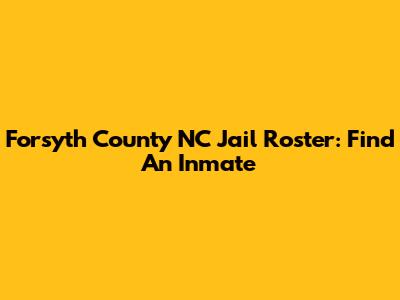 Forsyth County NC Jail Roster: Find An Inmate