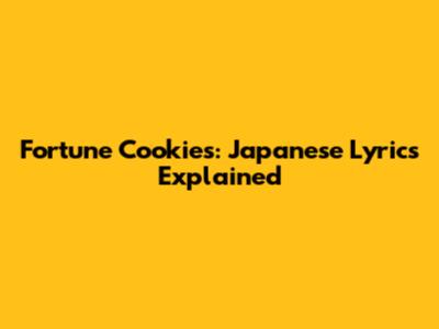 Fortune Cookies: Japanese Lyrics Explained