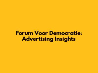 Forum Voor Democratie: Advertising Insights