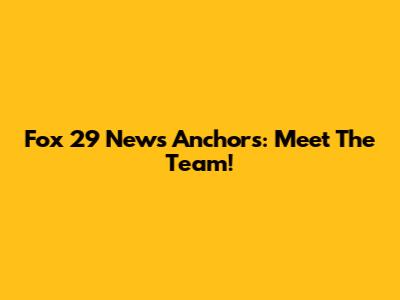 Fox 29 News Anchors: Meet The Team!