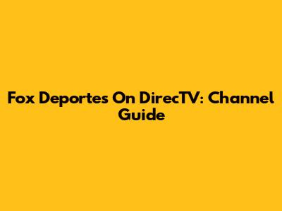 Fox Deportes On DirecTV: Channel Guide