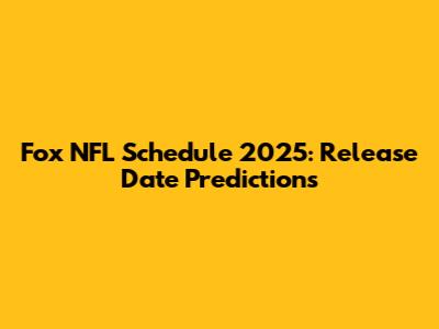 Fox NFL Schedule 2025: Release Date Predictions