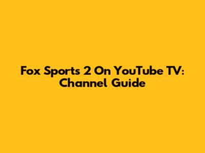 Fox Sports 2 On YouTube TV: Channel Guide
