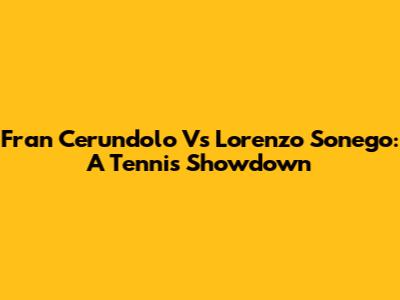 Fran Cerundolo Vs Lorenzo Sonego: A Tennis Showdown