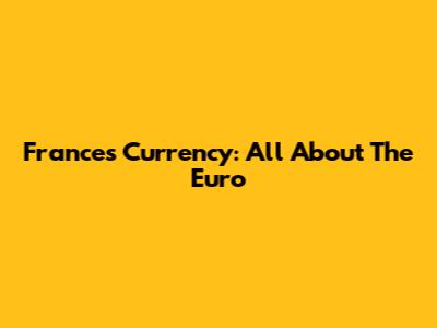 France's Currency: All About The Euro
