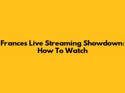 France's Live Streaming Showdown: How To Watch