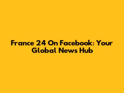France 24 On Facebook: Your Global News Hub