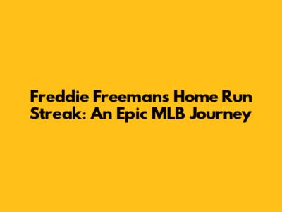 Freddie Freeman's Home Run Streak: An Epic MLB Journey