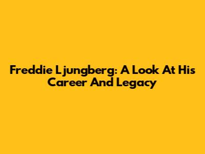 Freddie Ljungberg: A Look At His Career And Legacy