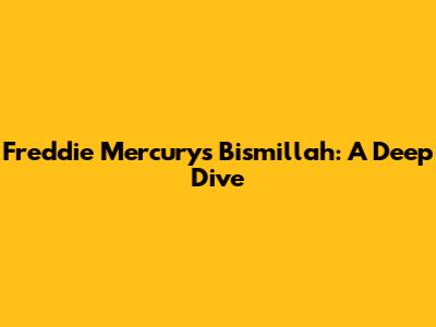 Freddie Mercury's 'Bismillah': A Deep Dive