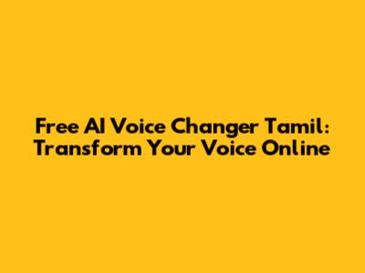 Free AI Voice Changer Tamil: Transform Your Voice Online