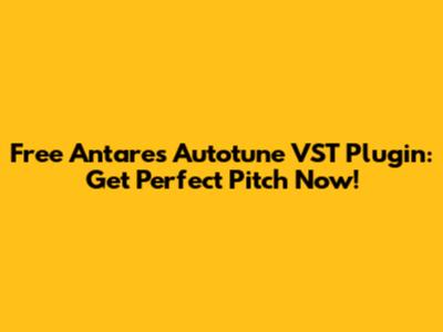 Free Antares Autotune VST Plugin: Get Perfect Pitch Now!