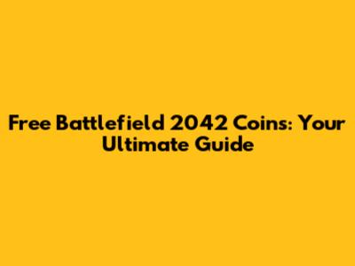 Free Battlefield 2042 Coins: Your Ultimate Guide