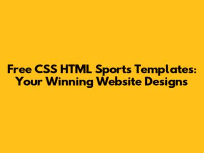 Free CSS HTML Sports Templates: Your Winning Website Designs