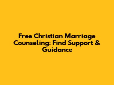 Free Christian Marriage Counseling: Find Support & Guidance