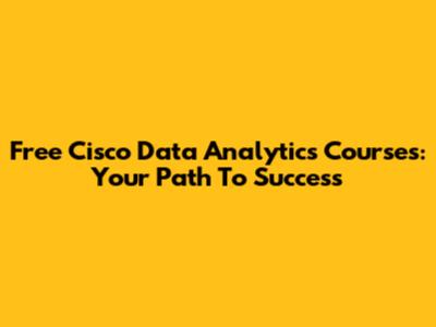 Free Cisco Data Analytics Courses: Your Path To Success