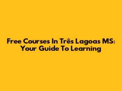 Free Courses In Três Lagoas MS: Your Guide To Learning