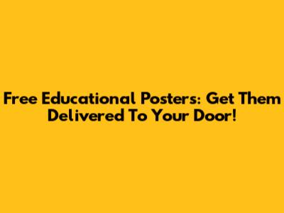 Free Educational Posters: Get Them Delivered To Your Door!