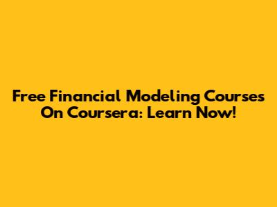Free Financial Modeling Courses On Coursera: Learn Now!