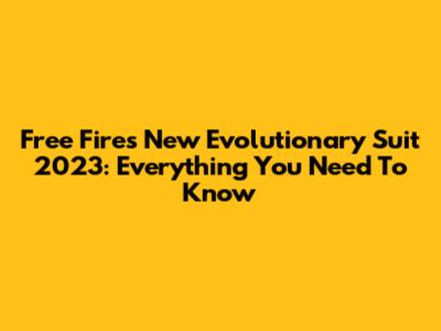 Free Fire's New Evolutionary Suit 2023: Everything You Need To Know