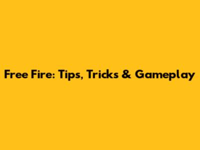 Free Fire: Tips, Tricks & Gameplay