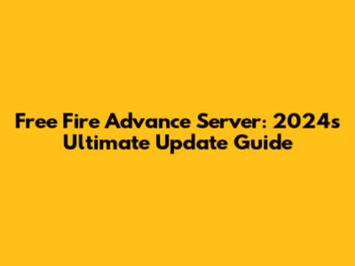 Free Fire Advance Server: 2024's Ultimate Update Guide