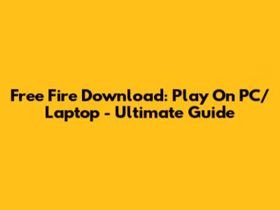 Free Fire Download: Play On PC/Laptop - Ultimate Guide