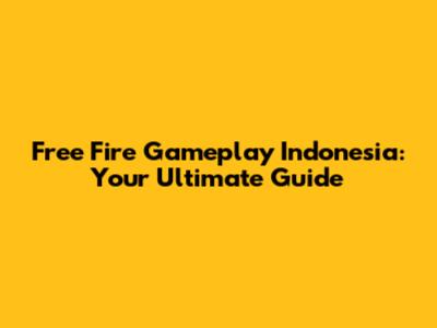Free Fire Gameplay Indonesia: Your Ultimate Guide