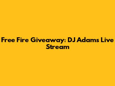 Free Fire Giveaway: DJ Adam's Live Stream