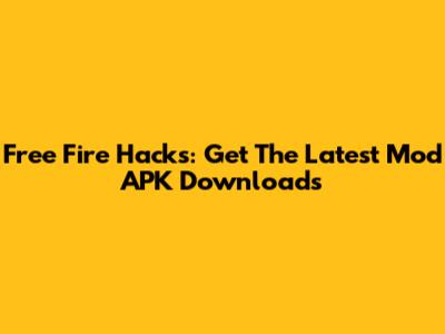 Free Fire Hacks: Get The Latest Mod APK Downloads