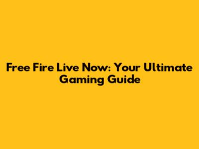 Free Fire Live Now: Your Ultimate Gaming Guide