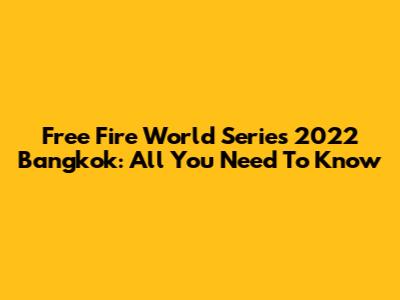 Free Fire World Series 2022 Bangkok: All You Need To Know