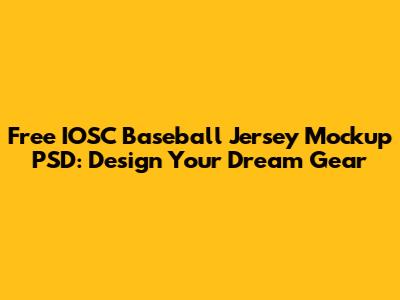 Free IOSC Baseball Jersey Mockup PSD: Design Your Dream Gear