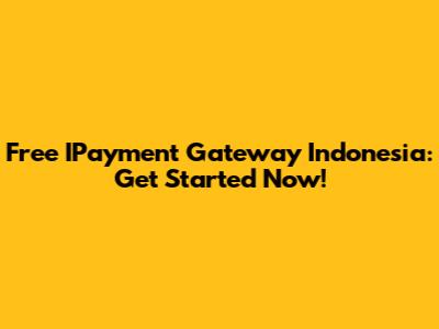 Free IPayment Gateway Indonesia: Get Started Now!