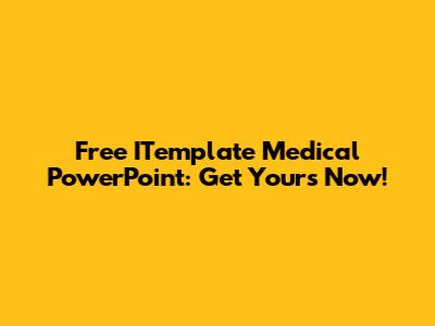 Free ITemplate Medical PowerPoint: Get Yours Now!