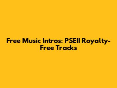 Free Music Intros: PSEII Royalty-Free Tracks