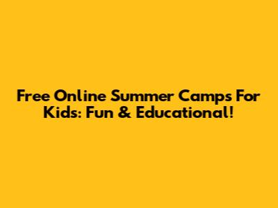 Free Online Summer Camps For Kids: Fun & Educational!